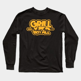 Grill them all! Long Sleeve T-Shirt